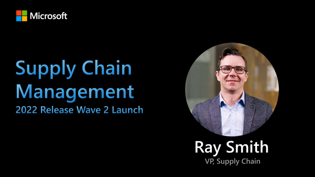 Screenshot of the linked video with Microsoft logo and an image of Ray Smith that reads: Supply chain management, 2022 release wave 2 launch, Ray Smith, VP, Supply Chain.