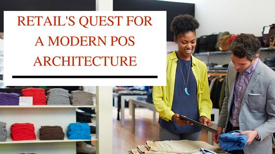 Retails quest for a modern pos architecture