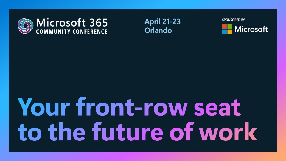 Promotional graphic for the Microsoft 365 Community Conference, showing the event dates April 21–23 in Orlando, with the tagline ‘Your front-row seat to the future of work’ and a Microsoft sponsorship badge on a blue and purple gradient background.