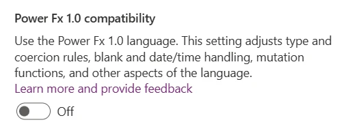 Use the Power Fx 1.0 language.  This setting adjusts type and coercion rules, blank and date/time handling, mutation functions, and other aspects of the language.