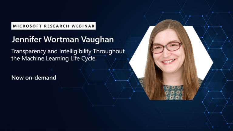 MSR Webinar: Transparency and Intelligibility Throughout the Machine Learning Life Cycle Webinar