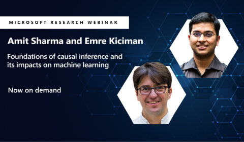 Amit Sharma and Emre Kiciman headshots next to their Microsoft Research Webinar title "Foundations of causal inference and its impacts on machine learning"
