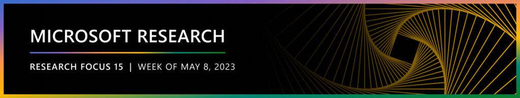 Microsoft Research Focus 15 | Week of May 8, 2023