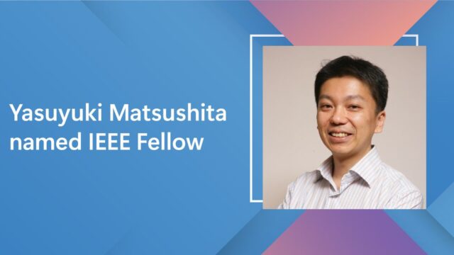 Yasuyuki Matsushita named IEEE Fellow