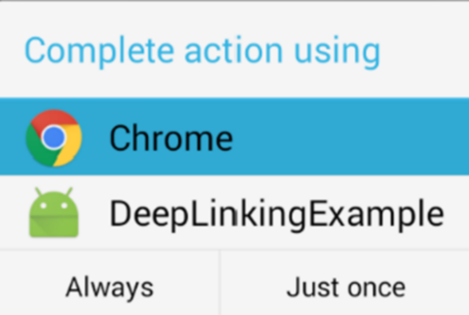 Image of an ambiguation dialog requesting the user to complete the action using either the Chrome browser or an Android app called DeepLinkingExample. It also prompts the user to select whether it should complete the action with the selected application just once or every time.