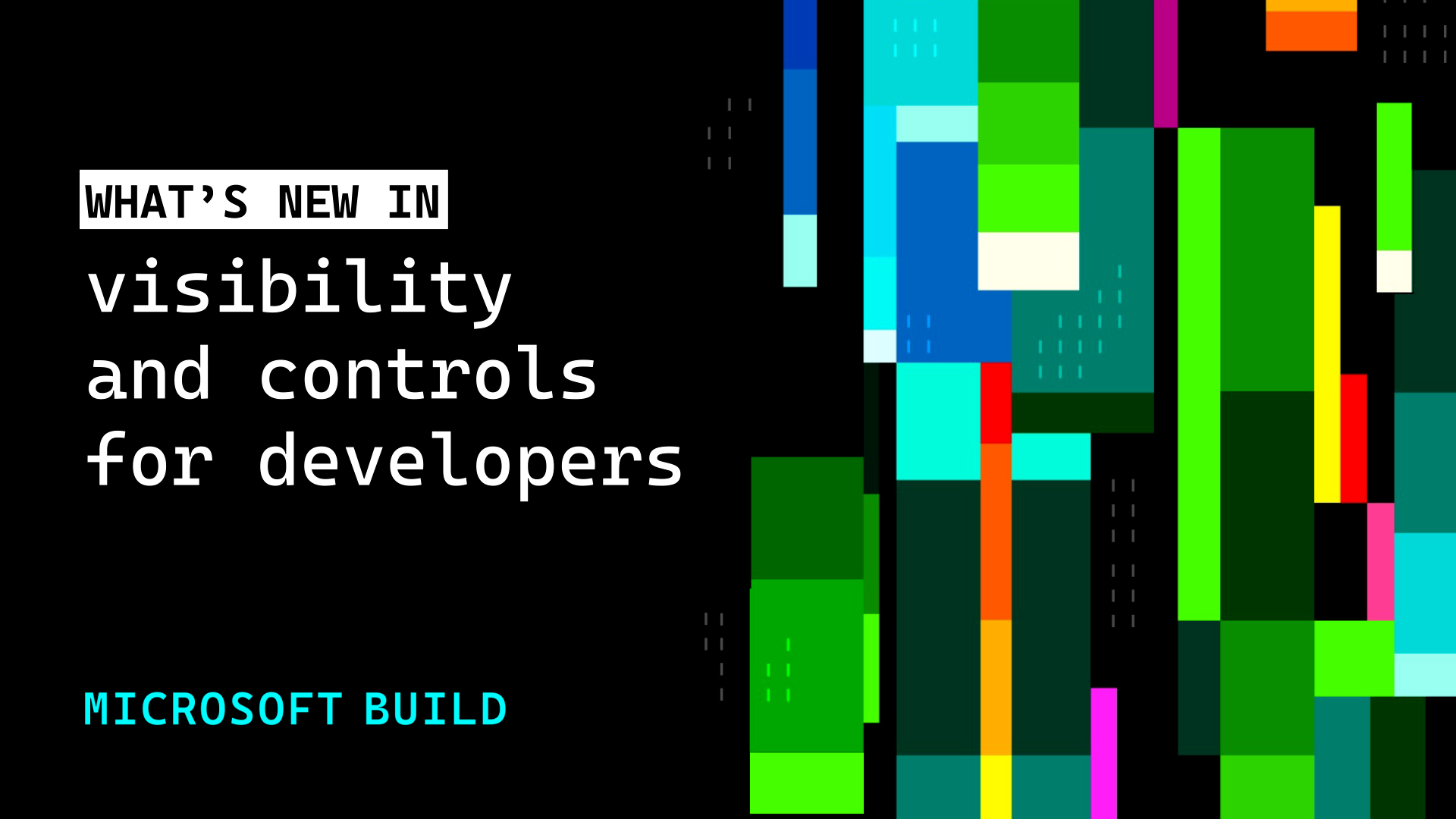 Whats new in visibility and controls for developers, Microsoft Build